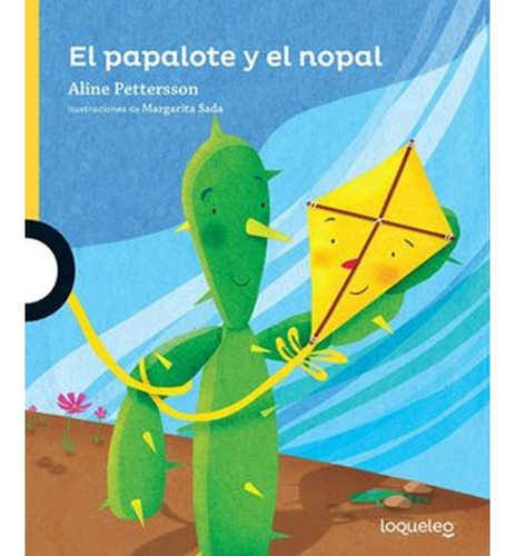 El Papalote Y El Nopal, De Aline Pettersson. Editorial Loqueleo, Tapa Blanda, Edición 1 En Español, 2023