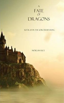 A Fate Of Dragons (book #3 In The Sorcerer's Ring) - Morg...