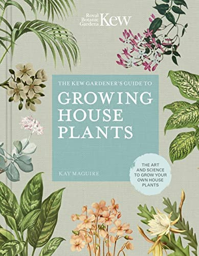 The Kew Gardeners Guide To Growing House Plants: The Art And Science To Grow Your Own House Plants (volume 3) (kew Experts, 3), De Kay Maguire. Editorial White Lion Publishing, Tapa Blanda En Inglés