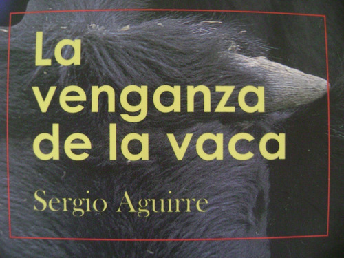 La Venganza De La Vaca- Sergio Aguirre. Como Nvo!