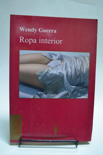 Ropa Interior. Wendy Guerra. Bruguera. /s