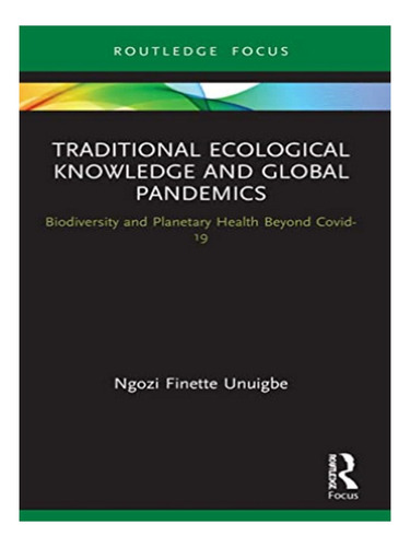 Traditional Ecological Knowledge And Global Pandemics . Eb03