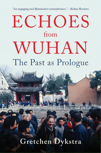 Echoes From Wuhan: The Past As Prologue, De Dykstra, Gretchen. Editorial Bookbaby, Tapa Blanda En Inglés