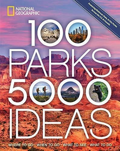 100 Parks, 5,000 Ideas: Where To Go, When To Go, What To See