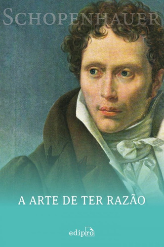 Schopenhauer - A Arte De Ter Razão, De Arthur Schopenhauer. Editora Edipro, Capa Mole Em Português