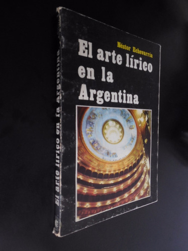 El Arte Lirico En La Argentina Nestor Echevarria