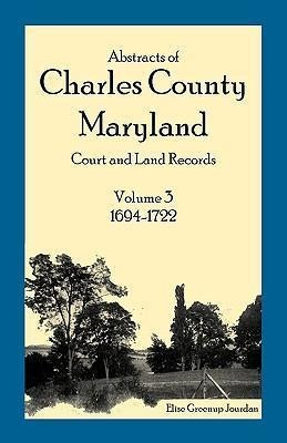 Abstracts Of Charles County, Maryland Court And Land Reco...