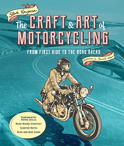 The Craft And Art Of Motorcycling: From First Ride To The Ro