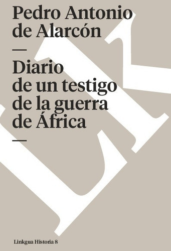 Diario De Un Testigo De La Guerra De África, De Pedro Antonio De Alarcón. Editorial Linkgua Red Ediciones En Español