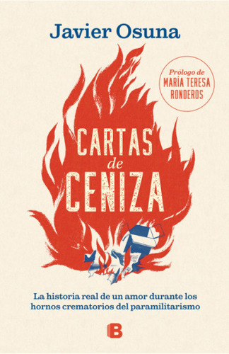 Cartas De Ceniza: La Historia Real De Un Amor Durante Los Hornos Crematorios Del Paramilitarismo, De Javier Osuna. Editorial Penguin Random House, Tapa Blanda, Edición 2022 En Español