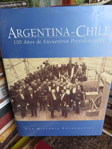 Argentina Chile 100 Encuentros Presidenciales Fotos Escaso