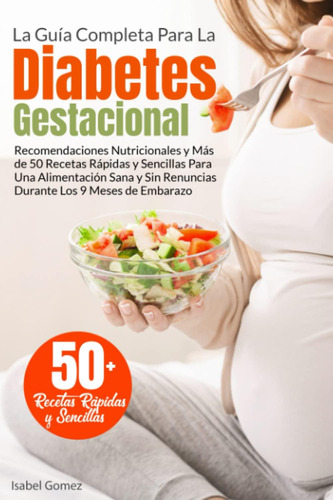 Libro: La Guía Completa Para La Diabetes Gestacional: Y Más