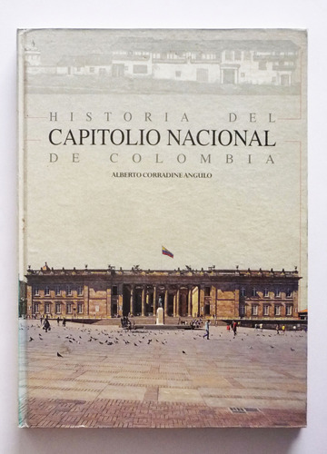 Historia Del Capitolio Nacional - Alberto Corradine Angulo  