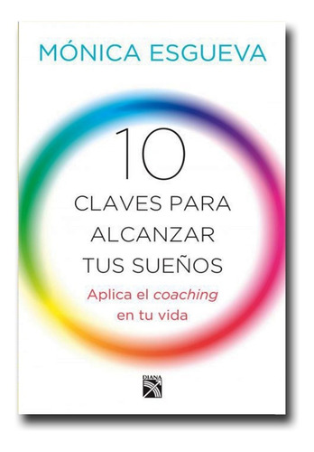 10 Claves Para Alcanzar Tus Sueños Mónica Esgueva Libro