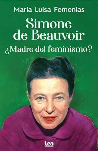 Simone De Beauvoir ¿madre Del Feminismo? - María L. Femenías