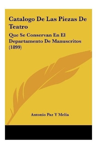 Catalogo De Las Piezas De Teatro - Antonio Paz Y Melia