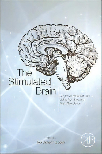 The Stimulated Brain : Cognitive Enhancement Using Non-inva, De Roi Cohen Kadosh. Editorial Elsevier Science Publishing Co Inc En Inglés