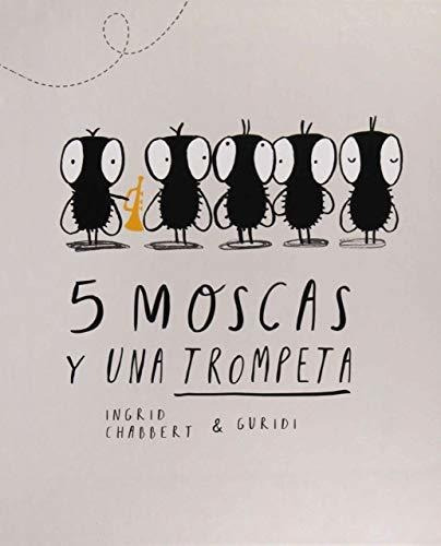 Libro 5 Moscas Y Una Trompeta Ingrid Chabbert - Nuevo