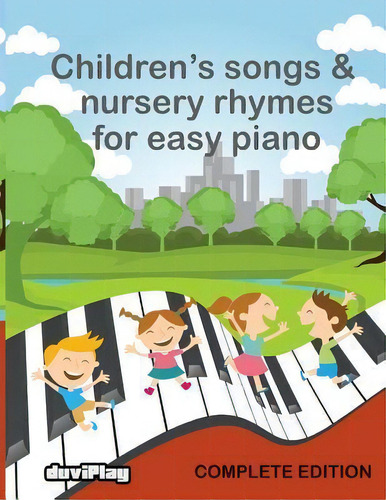 Children's Songs & Nursery Rhymes For Easy Piano, Complete Edition., De Tomeu Alcover. Editorial Createspace Independent Publishing Platform, Tapa Blanda En Inglés