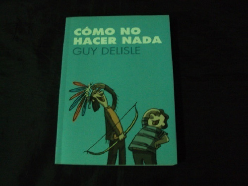 Como No Hacer Nada - Guy Delisle (tomo Unico) Astiberri