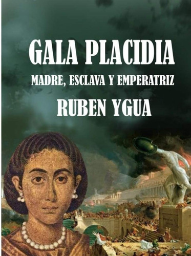 Libro: Gala Placidia: Madre, Esclava Y Emperatriz (spanish
