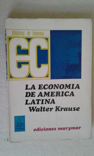 La Economía De América Latina - Walter Krause - Ed. Marymar