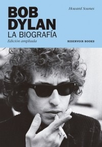 Bob Dylan La Biografia - Howard Sounes - Reservoir Books