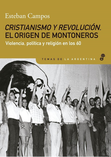 Cristianismo Y Revolucion. El Origen De Montoneros - Campos,