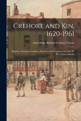 Libro Crehore And Kin, 1620-1961: Pilgrims, Puritans, Fou...