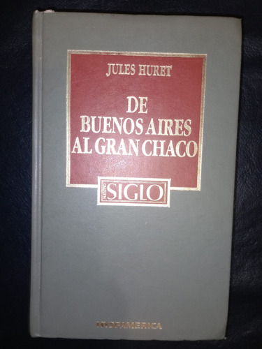 Libro De Buenos Aires Al Gran Chaco Jules Huret Tapa Dura