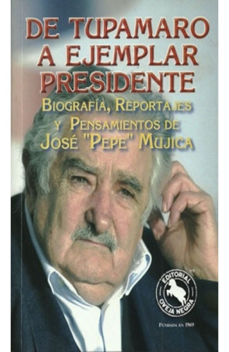 Libro De Tupamaro A Ejemplar Presidente,  Mujica, Pepe