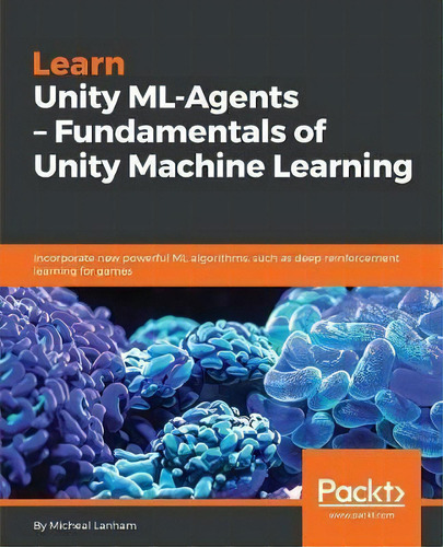 Learn Unity Ml-agents - Fundamentals Of Unity Machine Learning, De Micheal Lanham. Editorial Packt Publishing Limited, Tapa Blanda En Inglés