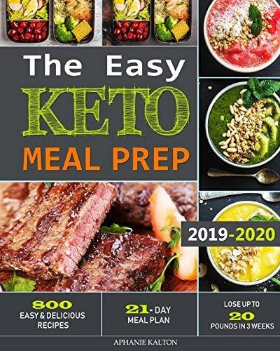 The Easy Keto Meal Prep 800 Easy And Delicious Recipes - 21, De Kalton, Aphanie., Vol. 1. Editorial Independently Published, Tapa Blanda En Inglés, 2019