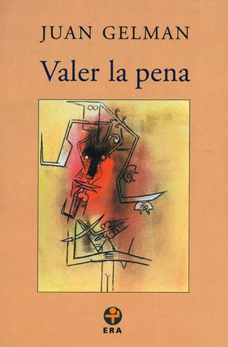 Valer la pena, de Gelman, Juan. Editorial Ediciones Era en español, 2007