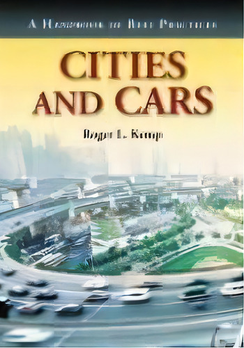 Cities And Cars : A Handbook Of Best Practices, De Roger L. Kemp. Editorial Mcfarland & Co Inc, Tapa Blanda En Inglés