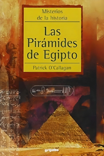 Libro - Piramides De Egipto (coleccion Misterios De La Hist, De O'callagan Patrick. Editorial Grijalbo En Español