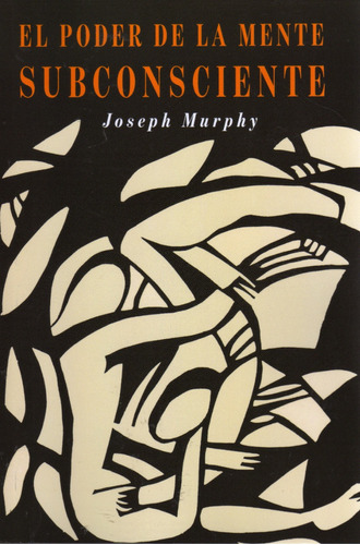 El Poder De La Mente Subconsciente. Joseph Murphy