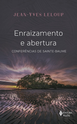 Enraizamento E Abertura - Conferências Da Sainte Baume, De Leloup, Jean-yves. Editora Vozes, Capa Mole, Edição 1 Em Português, 2021