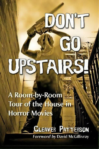 Don't Go Upstairs! : A Room-by-room Tour Of The House In Horror Movies, De Cleaver Patterson., Vol. 1. Editorial Mcfarland & Co Inc, Tapa Blanda En Inglés