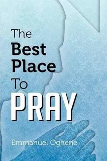 The Best Place To Pray - Emmanuel Oghene (paperback)