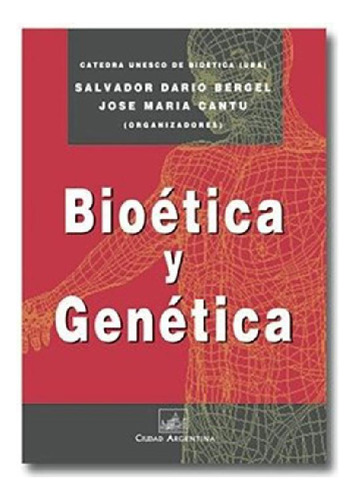 Libro - Bioetica Y Gica - Bergel, Cantu