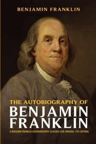 The Autobiography Of Benjamin Franklin A Benjamin..., de Franklin, Benjamin. Editorial Independently Published en inglés