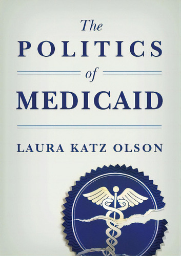 The Politics Of Medicaid, De Olson, Laura Katz. Editorial Columbia Univ Pr, Tapa Dura En Inglés