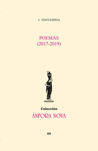 Poemas (2017-2019), de Font-Espina, J.. Editorial EDITORIAL/REVISTA LITERARIA ANFORA NOVA, tapa blanda en español