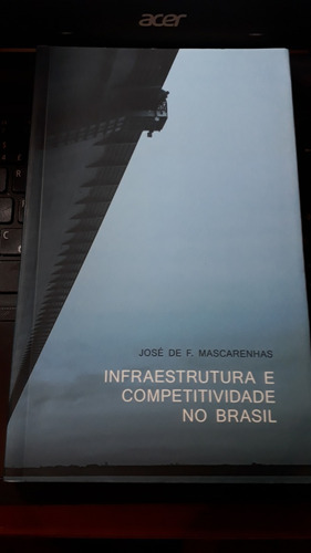 Infraestrutura E Competitividade No Brasil/josé Mascarenhas **