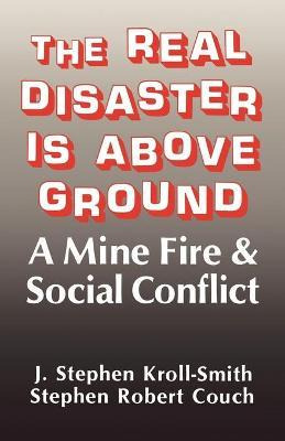 Libro The Real Disaster Is Above Ground : A Mine Fire And...