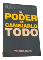 Comprar Kabbalah. El Poder De Cambiarlo Todo. Yehuda Berg