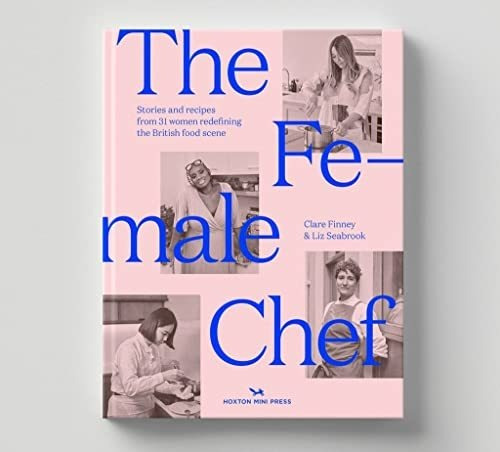 Book : The Female Chef Stories And Recipes From 31 Women...