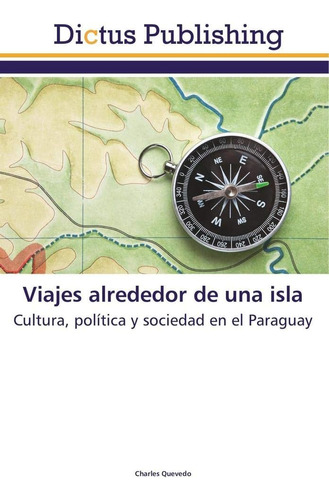 Libro: Viajes Alrededor Una Isla: Cultura, Política Y Soci