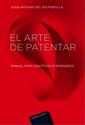 El Arte De Patentar, De Del Rio Portilla. Editorial Reverte, Tapa Blanda, Edición 2013 En Español